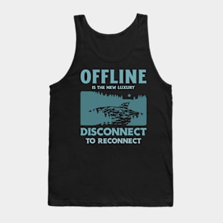 Offline Disconnect Unplug Unplugged Outdoors Outdoorsman Tank Top